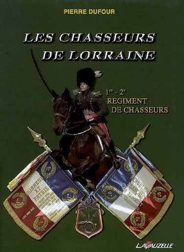 Les Chasseurs de Lorraine : 1er-2e régiment de chasseurs