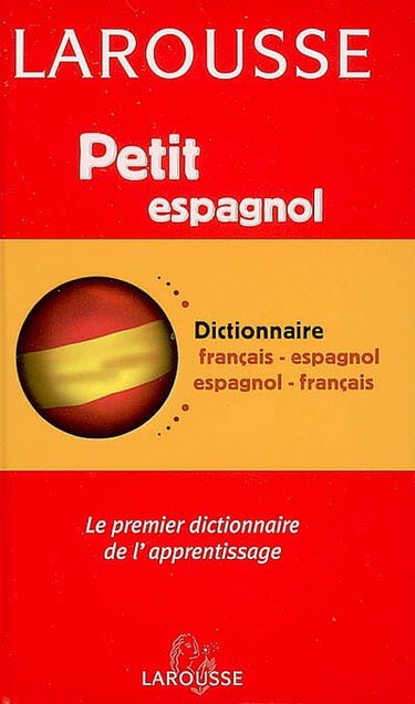 Petit dictionnaire français-espagnol, espagnol-français : le premier dictionnaire de l'apprentissage