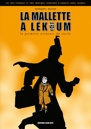 Les très étranges et très inopinées aventures d'Auguste-Louis Chandel. La mallette à Lékoum, la première aventure du siècle