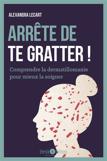 Arrête de te gratter ! : comprendre la dermatillomanie pour mieux la soigner