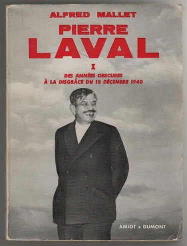 Pierre laval tome 1: des années obscures à la disgrace du 13 décembre 1940