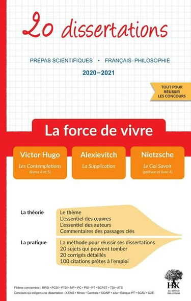 La force de vivre : 20 dissertations, prépas scientifiques, français-philosophie, 2020-2021 : Victor Hugo, Les contemplations (livres 4 et 5) ; Alexievitch, La supplication ; Nietzsche, Le gai savoir (préface et livre 4)