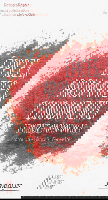 Epices, aromates, condiments et herbes aromatiques : nutrition, santé, bien-être