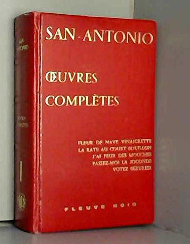Oeuvres completes de san-antonio. tome I. fleur de nave vinaigrette. la rate au court ... j' ai peur des mouches. ¨passez-moi la joconde. etc ...