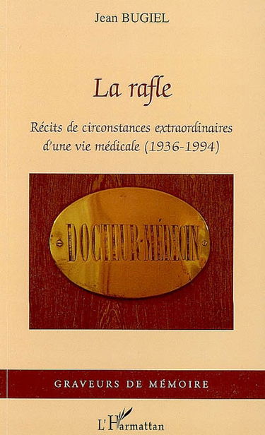 La rafle : récits de circonstances extraordinaires d'une vie médicale (1936-1994)