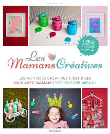 Les mamans créatives : DIY, idées créatives, déco : les activités créatives, c'est bien, mais avec maman, c'est encore mieux !
