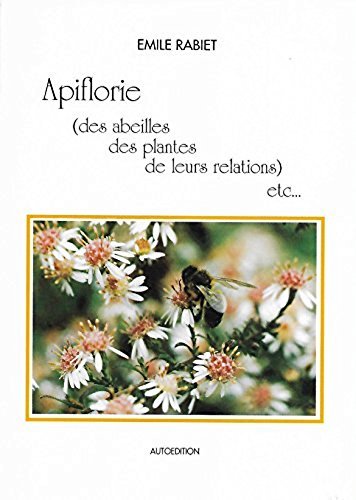 Apiflorie : Des abeilles, des plantes, de leur relations, etc
