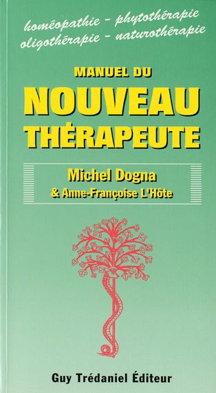 Manuel du nouveau thérapeute : homéopathie, phytothérapie, oligothérapie, naturopathie