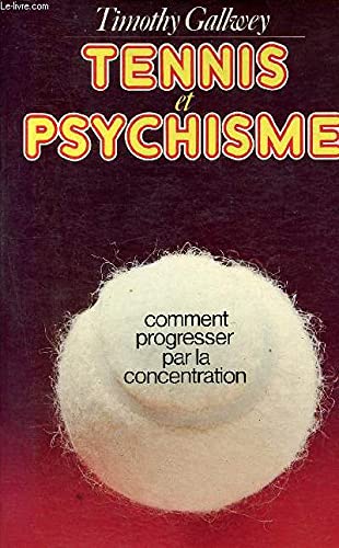 Tennis et psychisme - Comment progresser par la concentration (1ere édition de Tennis et concentration) - traduit de l'américain par Alain Cassaigne