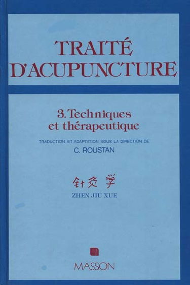 Traité d'acupuncture, médecine traditionnelle chinoise : 03 : Techniques et thérapeutique