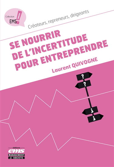 Se nourrir de l'incertitude pour entreprendre : créateurs, repreneurs, dirigeants