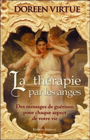 La thérapie par les anges : des messages de guérison pour chaque aspect de votre vie