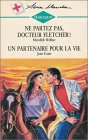 Ne partez pas, Docteur Fletcher ! Suivi de Un partenaire pour la vie : Collection : Harlequin série blanche n° 328