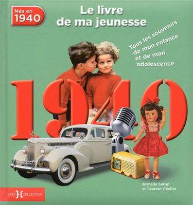 Nés en 1940 : le livre de ma jeunesse : tous les souvenirs de mon enfance et de mon adolescence