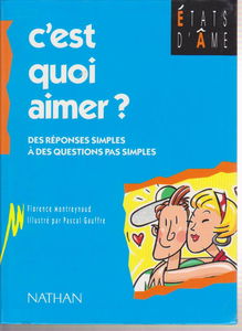 C'est quoi aimer ? : des réponses simples à des questions pas simples