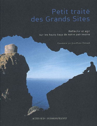 Petit traité des grands sites : réfléchir et agir sur les hauts lieux de notre patrimoine