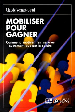 Mobiliser pour gagner : comment motiver les salariés autrement que par le salaire