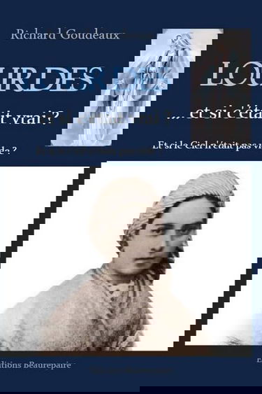 Lourdes... et si c'était vrai ?