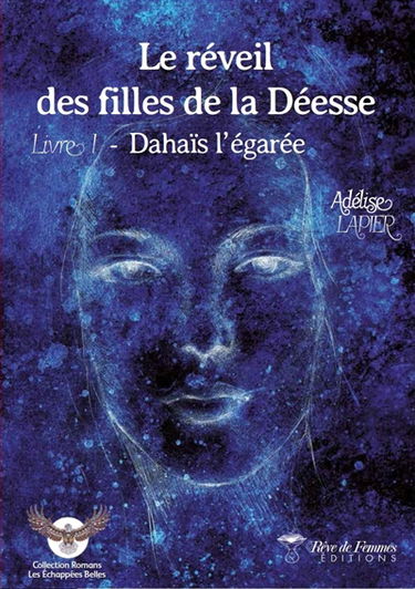Le réveil des filles de la déesse. Vol. 1. Dahaïs l'égarée