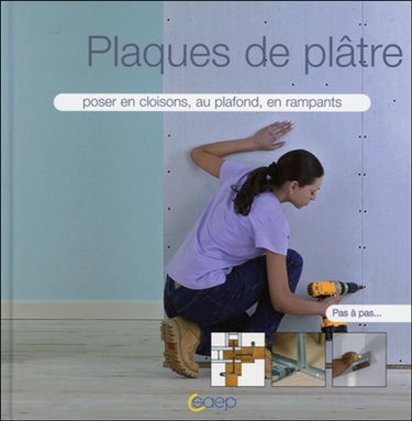 Plaques de plâtre : poser en cloisons, au plafond, en rampants