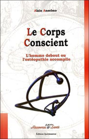 Le corps conscient : l'homme debout ou L'ostéopathie accomplie