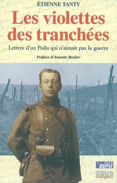 Les violettes des tranchées : lettres d'un poilu qui n'aimait pas la guerre
