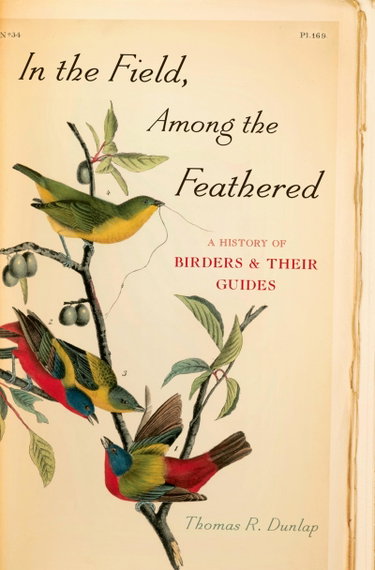 Couverture de In the Field, Among the Feathered: A History of Birders & Their Guides