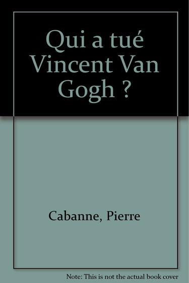 Qui a tué Vincent Van Gogh ?