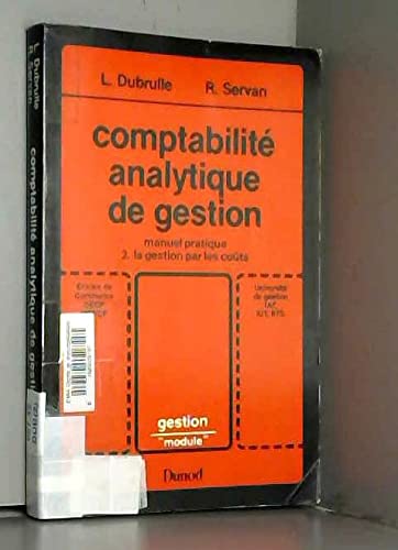 Comptabilite analytique de gestion : manuel pratique : [ecoles de commerce, decf, mstcf, université