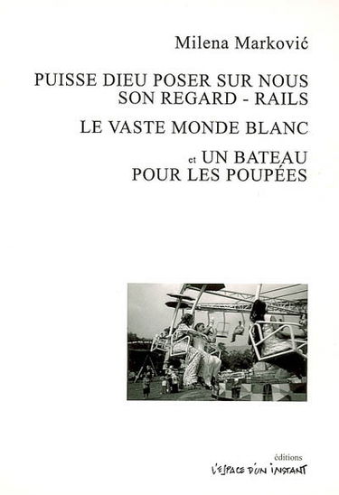 Puisse Dieu poser sur nous son regard-Rails. Le vaste monde blanc : drame. Un bateau pour les poupées : drame