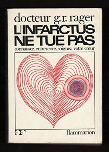L'infarctus ne tue pas - connaissez, entretenez, soignez votre coeur