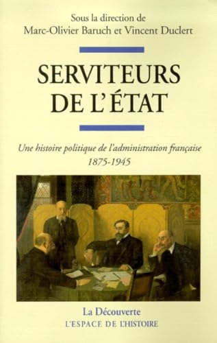 Couverture de Serviteur de l'Etat : Une histoire politique de l'administration française 1875-1945