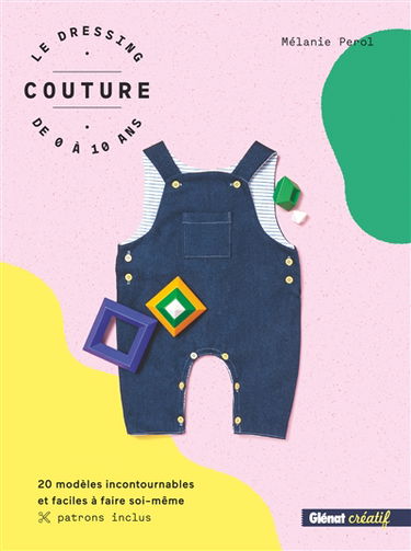Le dressing couture de 0 à 10 ans : 20 modèles incontournables et faciles à faire soi-même