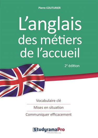 L'anglais des métiers de l'accueil : vocabulaire clé, mises en situation, communiquer efficacement