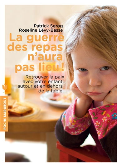 La guerre des repas n'aura pas lieu ! : retrouver la paix avec votre enfant, autour et en dehors de la table