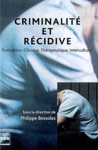 Criminalité et récidive : évaluation, clinique, thérapeutique, interculturel