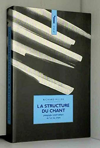 La Structure du chant : pédagogie systématique de l'art du chant