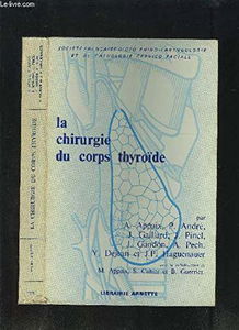 La Chirurgie du corps thyroïde (Société française d'oto-rhino-laryngologie et de pathologie cervico-faciale)