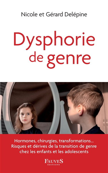 Couverture de Dysphorie de genre : hormones, chirurgies, transformations... : risques et dérives de la transition de genre chez les enfants et les adolescents