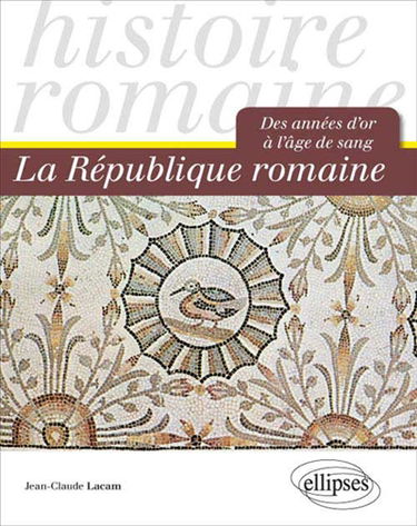 La République romaine : des années d'or à l'âge de sang