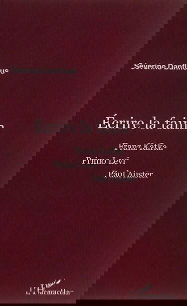 Ecrire la faim : Franz Kafka, Primo Levi, Paul Auster