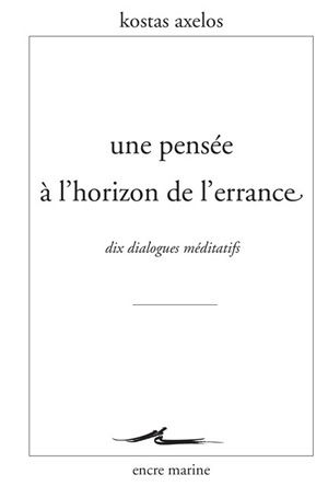Une pensée à l'horizon de l'errance : dix dialogues méditatifs
