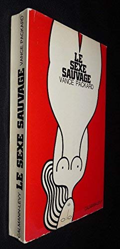 Le sexe sauvage [Hardcover] [Jan 01, 1969] Packard Vance