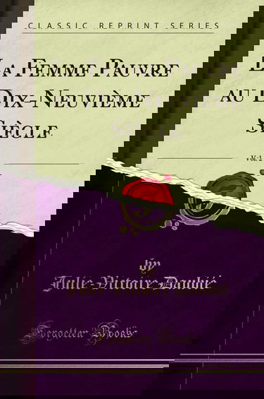 La Femme Pauvre au Dix-Neuvième Siècle, Vol. 2 (Classic Reprint)