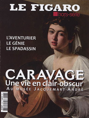 Le Figaro, hors-série. Caravage, une vie en clair-obscur : l'aventurier, le génie, le spadassin : au Musée Jacquemart-André