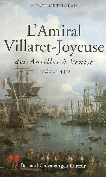 L'amiral Villaret-Joyeuse : des Antilles à Venise : 1747-1812