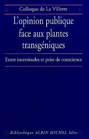 L'opinion publique face aux plantes transgéniques : entre incertitudes et prise de conscience : colloque de La Villette, 24 novembre 1998