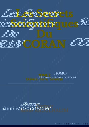 Les Secrets Scientifiques Du CORAN: TOME 2 : Univers - Terre - Sciences