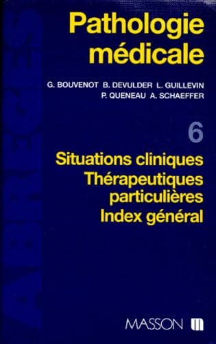 Pathologie médicale. Vol. 6. Situations cliniques, thérapeutiques particulières, index général