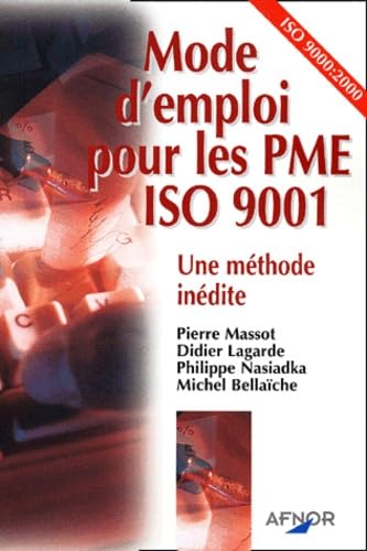 Mode D'Emploi Pour Les Pme Iso 9001. Une Methode Inedite